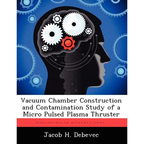 Vacuum Chamber Construction and Contamination Study of a Micro Pulsed Plasma Thruster - Paperback