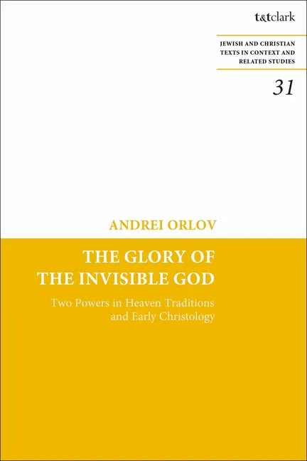The Glory of the Invisible God: Two Powers in Heaven Traditions and Early Christology - Paperback