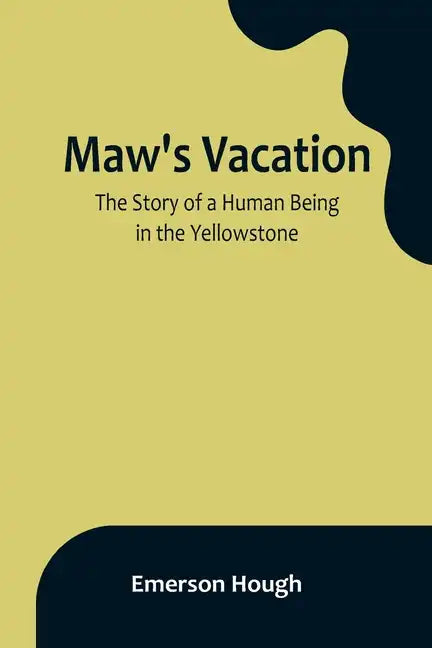 Maw's Vacation: The Story of a Human Being in the Yellowstone - Paperback