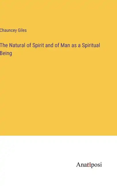 The Natural of Spirit and of Man as a Spiritual Being - Hardcover
