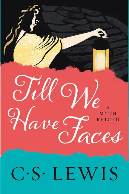 Till We Have Faces: A Myth Retold - Paperback