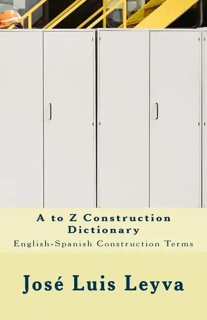 A to Z Construction Dictionary: English-Spanish Construction Terms - Paperback