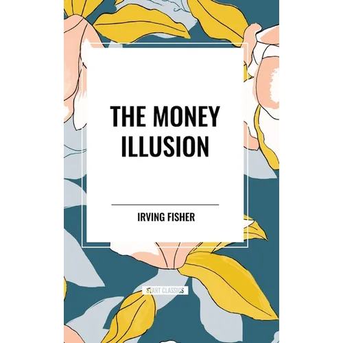 The Money Illusion - Hardcover