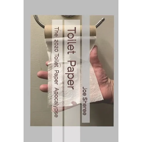 Toilet Paper: The 2020 Toilet Paper Apocalypse - Paperback