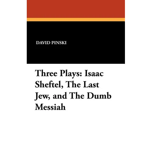 Three Plays: Isaac Sheftel, The Last Jew, and The Dumb Messiah - Paperback