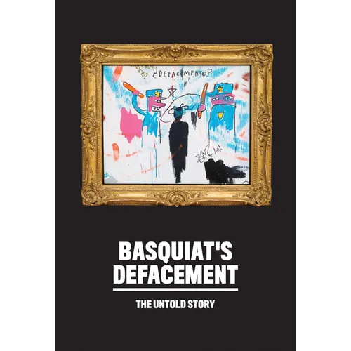 Basquiat's Defacement: The Untold Story - Paperback