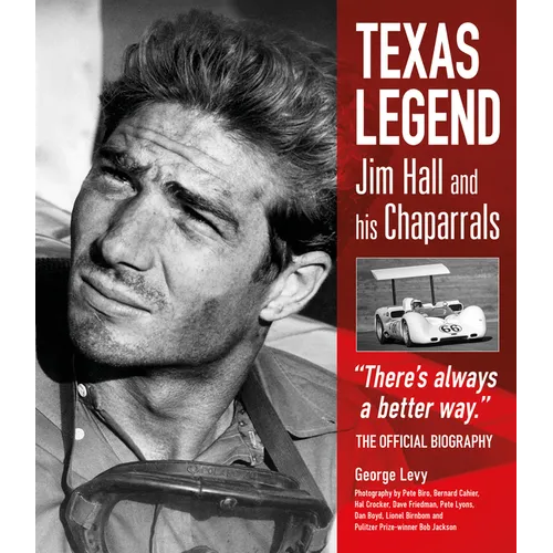 Texas Legend: Jim Hall and His Chaparrals - There's Always a Better Way. the Official Biography - Hardcover