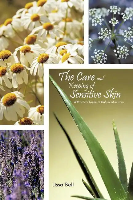 The Care and Keeping of Sensitive Skin: A Practical Guide to Holistic Skin Care - Paperback