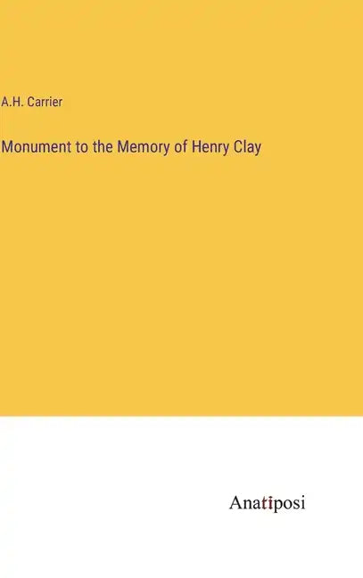 Monument to the Memory of Henry Clay - Hardcover