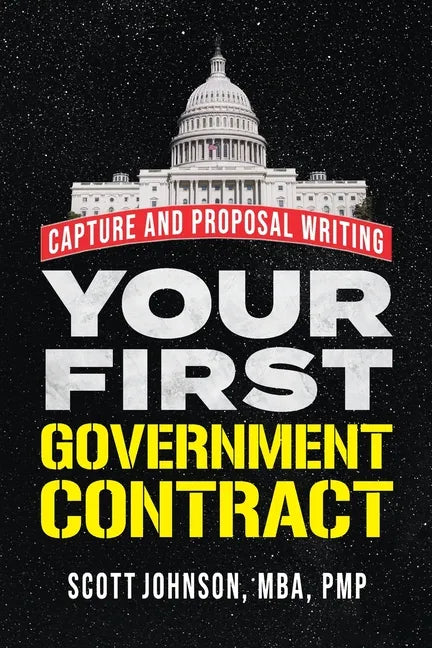 Your First Government Contract: Capture and Proposal Writing - Paperback