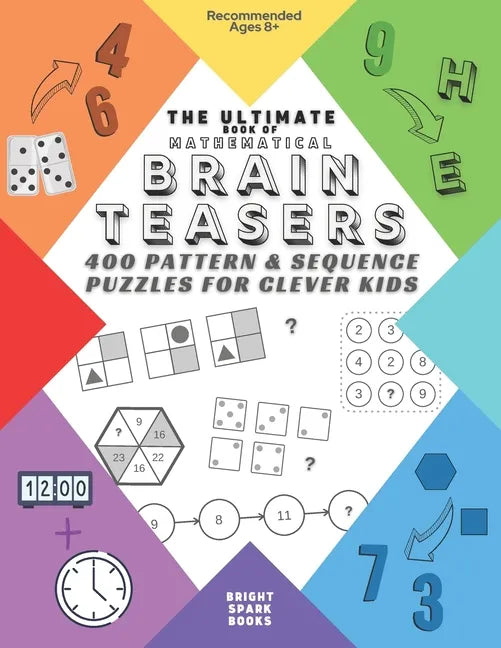 The Ultimate Book Of Mathematical Brain Teasers: 400 Pattern & Sequence Puzzles For Clever Kids - Paperback