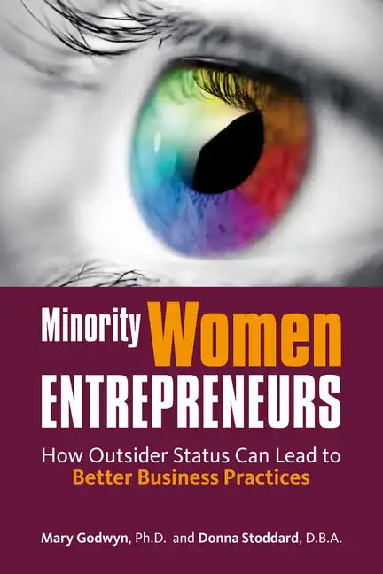 Minority Women Entrepreneurs: How Outsider Status Can Lead to Better Business Practices - Paperback