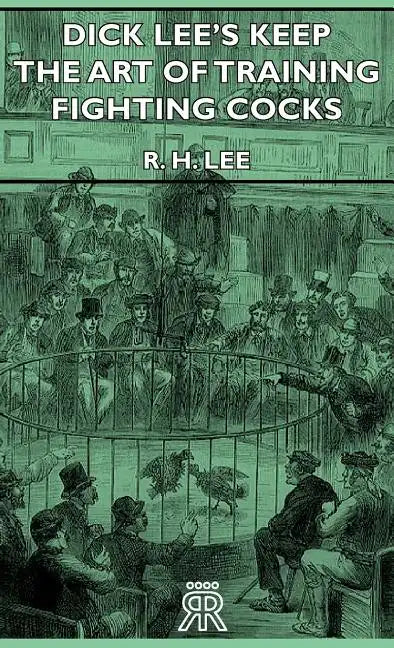 Dick Lee's Keep - The Art Of Training Fighting Cocks - Hardcover