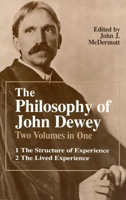The Philosophy of John Dewey: Volume 1. The Structure of Experience. Volume 2: The Lived Experience - Paperback