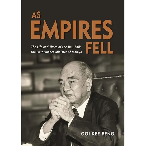As Empires Fell: The Life and Times of Lee Hau-Shik, the First Finance Minister of Malaya - Paperback