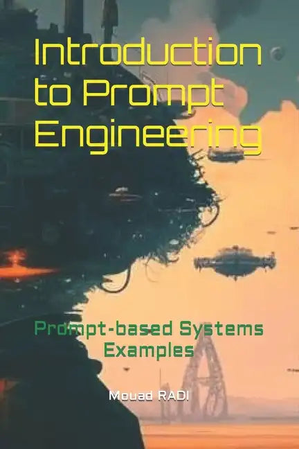 Introduction to Prompt Engineering: Prompt-based Systems Examples - Paperback