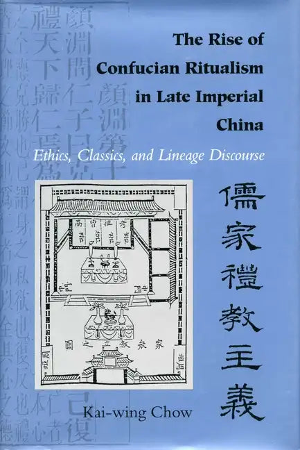 The Rise of Confucian Ritualism in Late Imperial China: Ethics, Classics, and Lineage Discourse - Hardcover