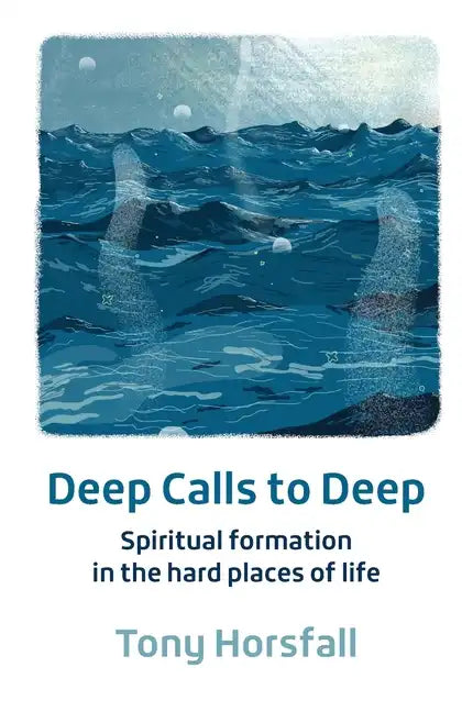 Deep Calls to Deep: Spiritual formation in the hard places of life - Paperback