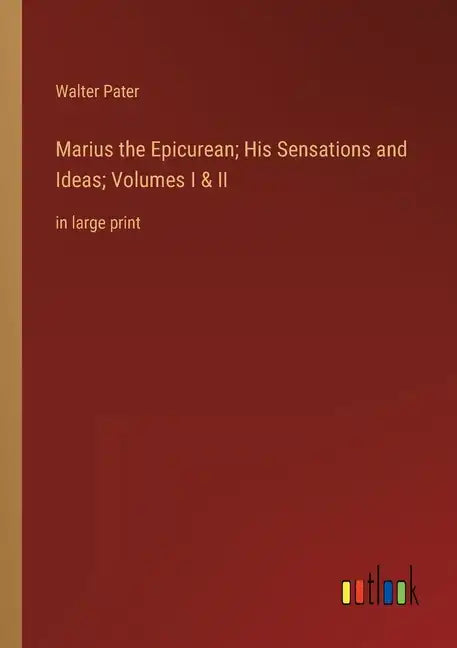 Marius the Epicurean; His Sensations and Ideas; Volumes I & II: in large print - Paperback