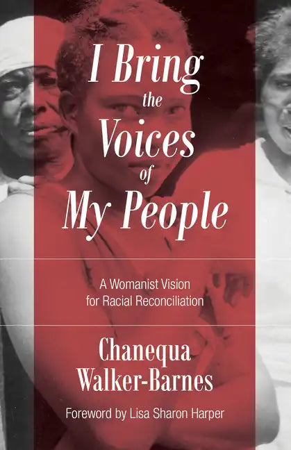 I Bring the Voices of My People: A Womanist Vision for Racial Reconciliation - Paperback