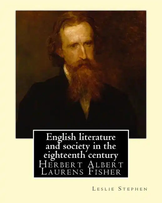 English literature and society in the eighteenth century. By: Leslie Stephen, and By: Herbert Fisher: Herbert Albert Laurens Fisher (21 March 1865 - 1 - Paperback