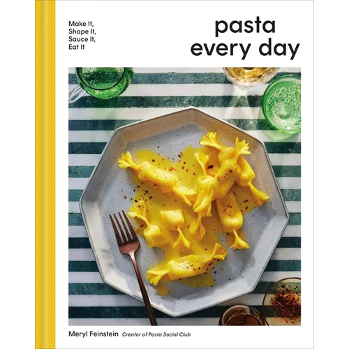 Pasta Every Day: Make It, Shape It, Sauce It, Eat It - Hardcover