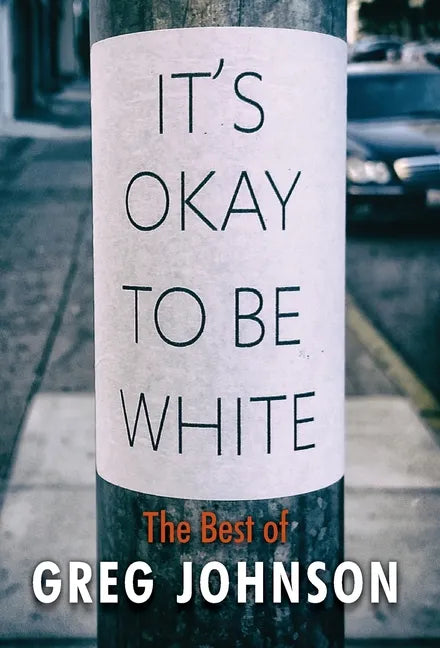 It's Okay to Be White: The Best of Greg Johnson - Hardcover
