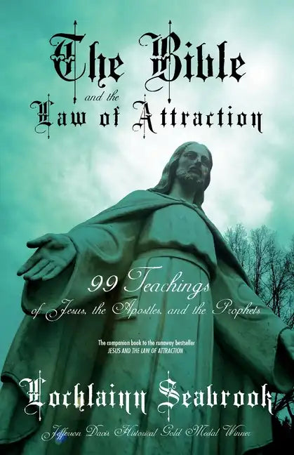 The Bible and the Law of Attraction: 99 Teachings of Jesus, the Apostles, and the Prophets - Paperback