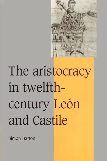 The Aristocracy in Twelfth-Century Le N and Castile - Paperback