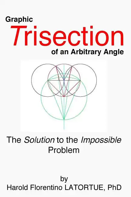 Graphic Trisection of an arbitrary angle: The FLatortue Method Solution to the 'impossible problem' - Paperback