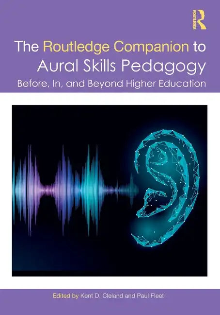 The Routledge Companion to Aural Skills Pedagogy: Before, In, and Beyond Higher Education - Paperback