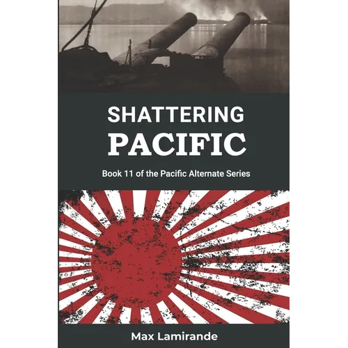 Shattering Pacific: Book 11 of the Pacific Alternate Series - Paperback