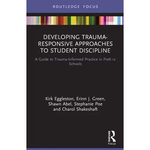 Developing Trauma-Responsive Approaches to Student Discipline: A Guide to Trauma-Informed Practice in PreK-12 Schools - Paperback