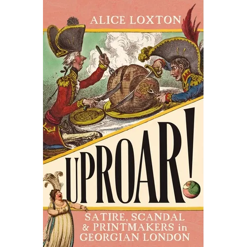 Uproar!: Satire, Scandal and Printmakers in Georgian London - Paperback