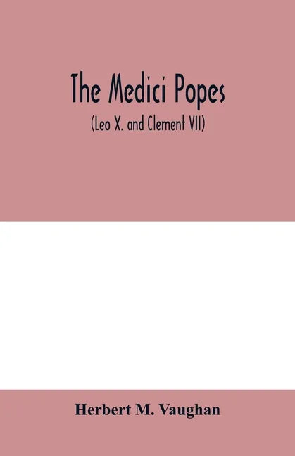 The Medici popes: (Leo X. and Clement VII) - Paperback