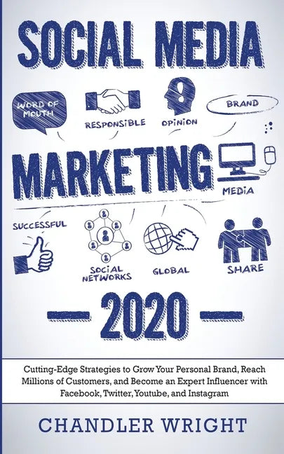 Social Media Marketing: 2020 - Cutting-Edge Strategies to Grow Your Personal Brand, Reach Millions of Customers, and Become an Expert Influenc - Paperback