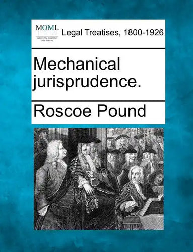 Mechanical jurisprudence. - Paperback