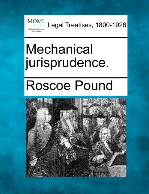 Mechanical jurisprudence. - Paperback