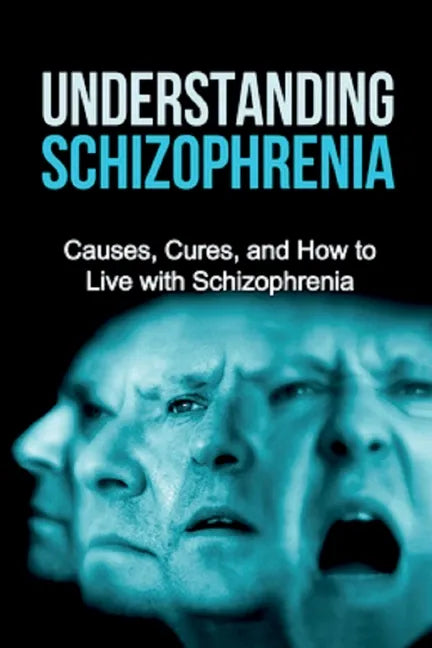 Understanding Schizophrenia: Causes, cures, and how to live with schizophrenia - Paperback