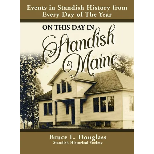 On This Day In Standish Maine: Events in Standish History from Every Day of the Year - Hardcover