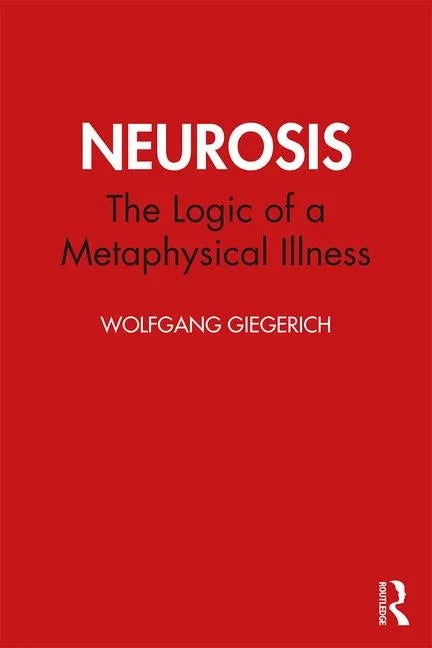 Neurosis: The Logic of a Metaphysical Illness - Paperback