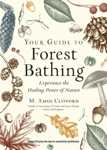 Your Guide to Forest Bathing (Expanded Edition): Experience the Healing Power of Nature - Paperback