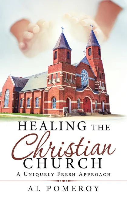 Healing the Christian Church: A Uniquely Fresh Approach - Paperback