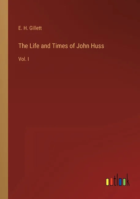 The Life and Times of John Huss: Vol. I - Paperback
