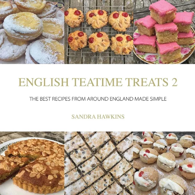 English Teatime Treats 2: The Best Recipes From Around England Made Simple - Paperback