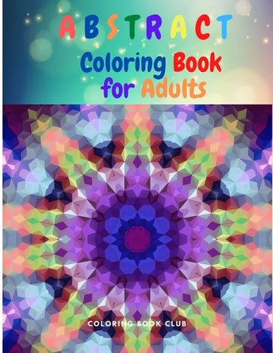 Abstract Coloring Book for Adults: An Abstract Adult Coloring Book for Stress Relief and Relaxation - Paperback