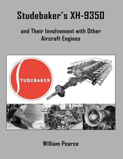 Studebaker's XH-9350 and Their Involvement with Other Aircraft Engines - Paperback