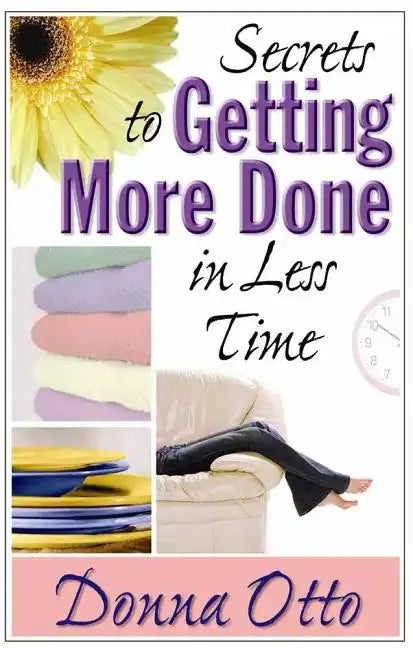 Secrets to Getting More Done in Less Time - Paperback
