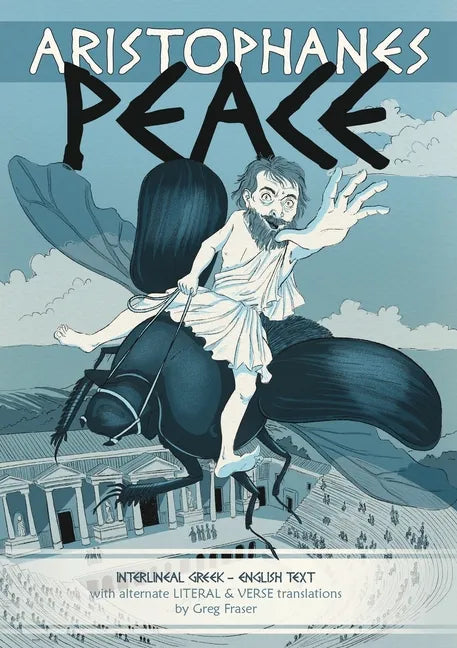Aristophanes PEACE: Interlineal GREEK-ENGLISH text, with alternate LITERAL & VERSE translations - Paperback