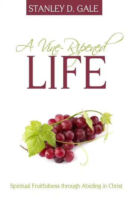 A Vine-Ripened Life: Spiritual Fruitfulness Through Abiding in Christ - Paperback